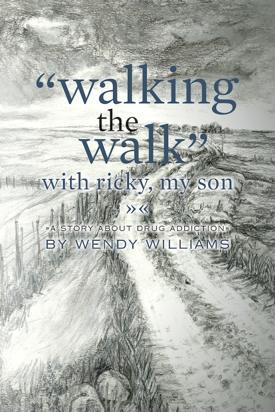 walking The Walk With Ricky, My Son: (a Story About Drug Addiction)