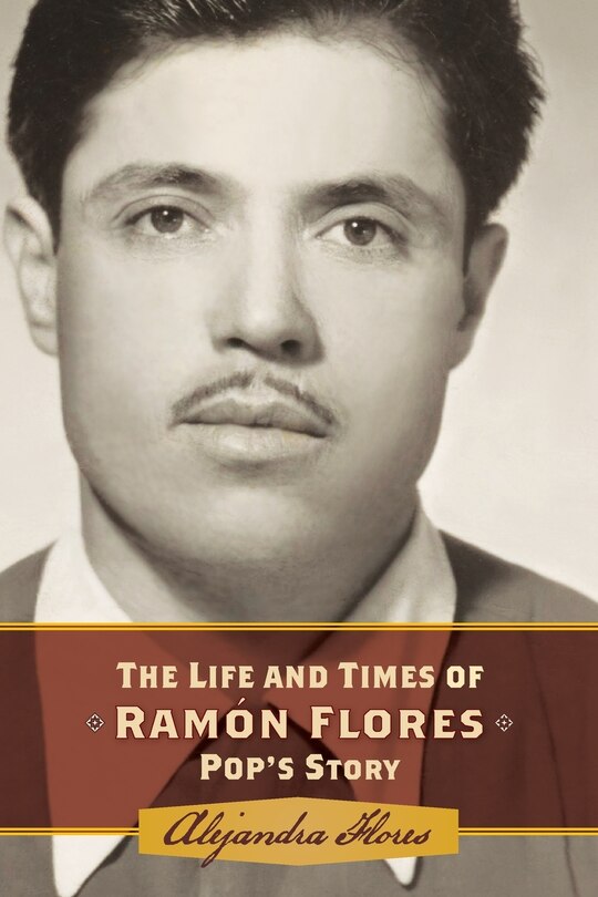 The Life and Times of Ramon Flores: Pop's Story