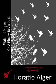 Front cover_Wait and Hope; Or, A Plucky Boy's Luck