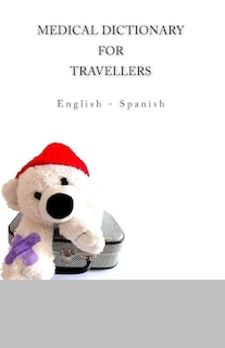 Medical Dictionary for Travellers: English - Spanish