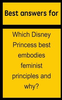 Couverture_Best answers for Which Disney Princess best embodies feminist principles and why?