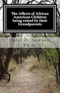 The Affects of African American Children being raised by their Grandparents: They did it just for me
