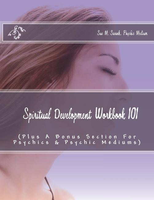 Spiritual Development Workbook 101 (Plus Bonus Sections For Psychics & Psychic Mediums)