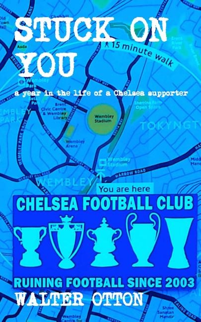 Couverture_Stuck On You - a year in the life of a Chelsea supporter
