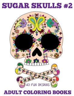 Front cover_Adult Coloring Books: Sugar Skulls, Volume 2
