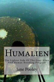 Humalien: The Lighter Side Of The Grey Alien And Human Breeding Program