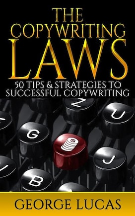 The Copywriting Laws: 50 Tips & Strategies to successful Copywriting