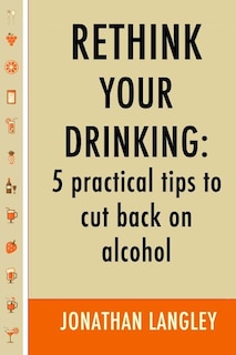 Rethink Your Drinking: 5 practical tips to cut back on alcohol