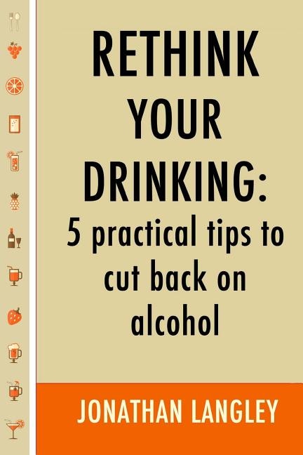 Rethink Your Drinking: 5 practical tips to cut back on alcohol