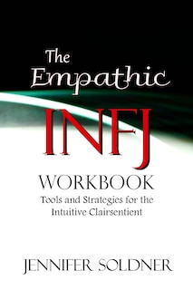 The Empathic INFJ Workbook: Tools and Strategies for the Intuitive Clairsentient