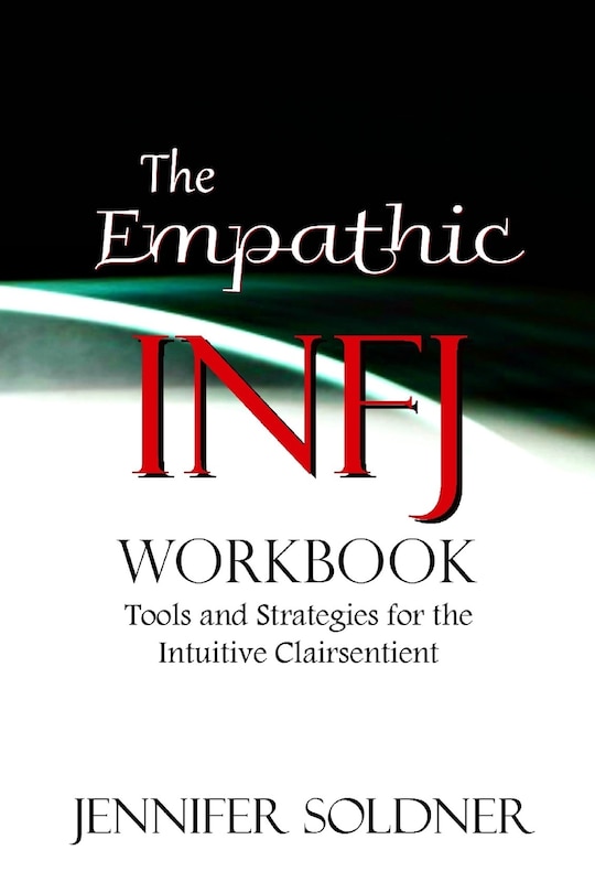 The Empathic INFJ Workbook: Tools and Strategies for the Intuitive Clairsentient