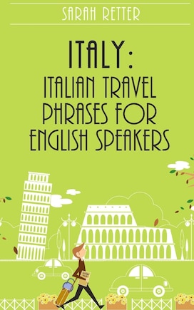 Italy: Italian Travel Phrases for English Speakers: The most useful 1.000 phrases to get around when traveling in Italy