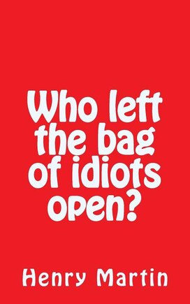 Who left the bag of idiots open?