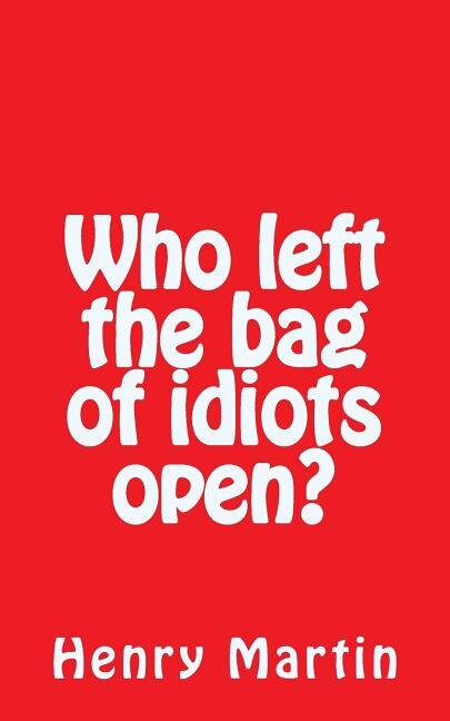 Couverture_Who left the bag of idiots open?