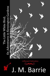 Front cover_The Little White Bird; Or, Adventures In Kensington Gardens
