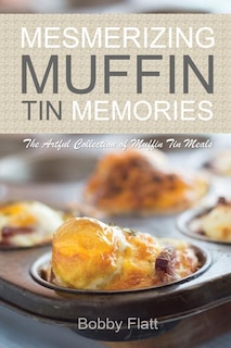 Front cover_Mesmerizing Muffin Tin Memories