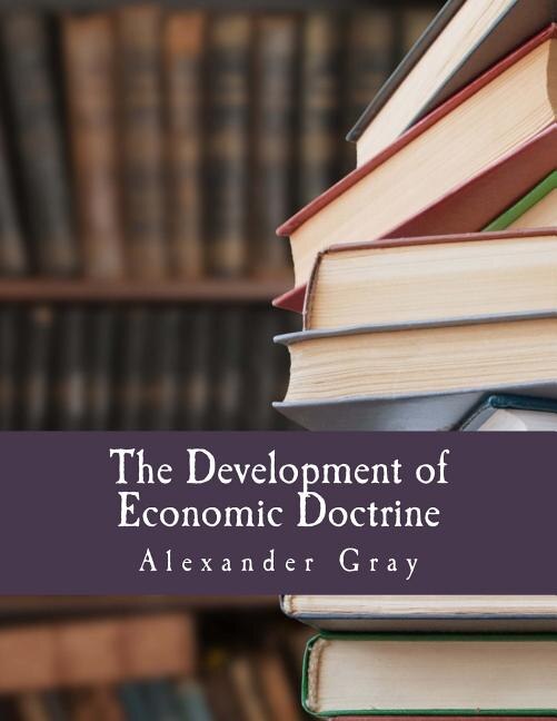 The Development Of Economic Doctrine (large Print Edition): An Introductory Survey