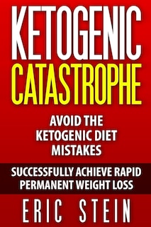 Ketogenic Catastrophe: Avoid The Ketogenic Diet Mistakes (and STAY in Ketosis!)