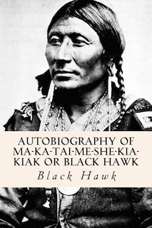 Couverture_Autobiography Of Ma-ka-tai-me-she-kia-kiak Or Black Hawk