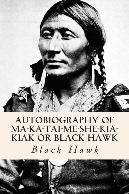 Couverture_Autobiography Of Ma-ka-tai-me-she-kia-kiak Or Black Hawk