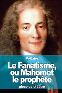 Le Fanatisme, ou Mahomet le prophète