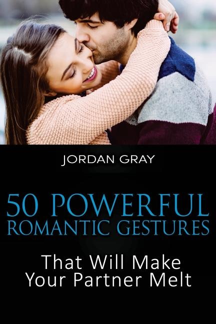 Front cover_50 Powerful Romantic Gestures That Will Make Your Partner Melt