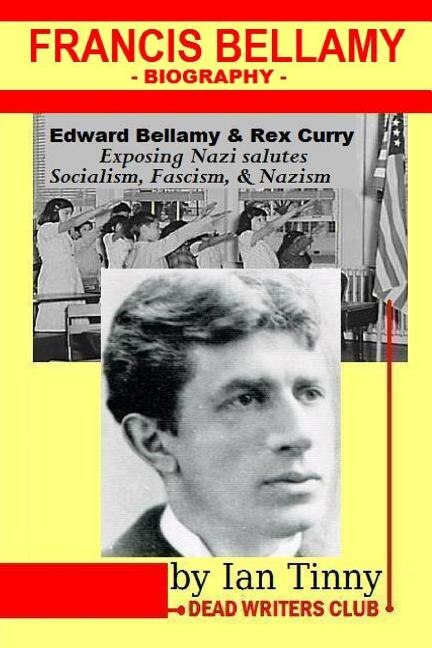Couverture_Francis Bellamy Biography - Edward Bellamy, Rex Curry Exposing Nazi Salutes, Socialism, Fascism, Nazism