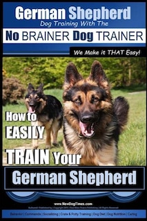 Couverture_German Shepherd Dog Training with the No BRAINER Dog TRAINER We Make it THAT Easy!