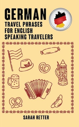 German: Travel Phrases for English Speaking Travelers: The most needed 1.000 phrases when traveling in German speaking countries