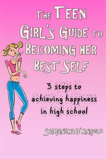 Front cover_The Teen Girl's Guide to Becoming Her Best Self