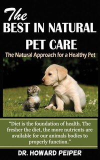 The Best in Natural Pet Care: The Natural Approach for a Healthy Pet (Revised)