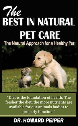 The Best in Natural Pet Care: The Natural Approach for a Healthy Pet (Revised)