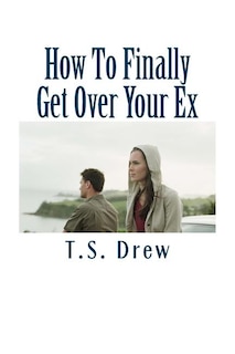 Front cover_How To Finally Get Over Your Ex
