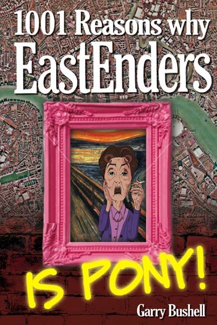 Front cover_1001 Reasons Why EastEnders Is Pony!