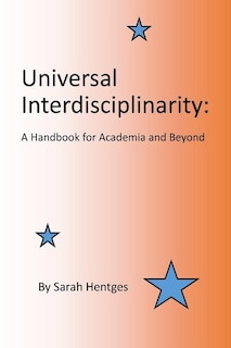 Universal Interdisciplinarity: A Handbook for Academia and Beyond