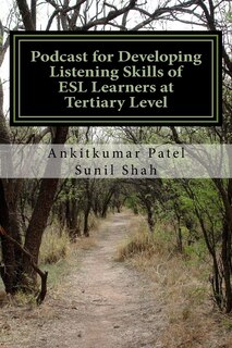 Podcast for Developing Listening Skills of ESL Learners at Tertiary Level: Effectiveness of Podcast in Developing Listening Skills of ESL Learners at Tertiary Level