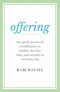 Offering: The Gentle Power of Mindfulness to Awaken the Love, Calm, and Wonder in Everyday Life