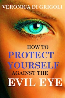 Front cover_How To Protect Yourself Against The Evil Eye
