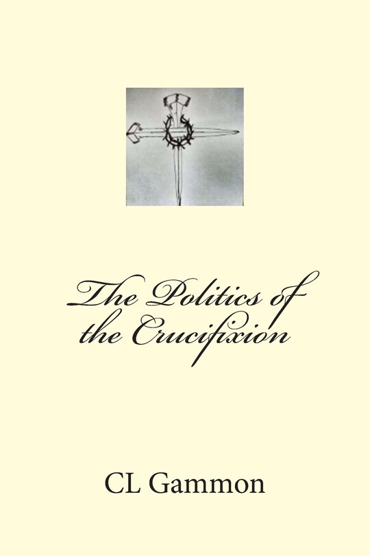Front cover_The Politics of the Crucifixion