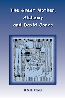 Couverture_The Great Mother, Alchemy and David Jones
