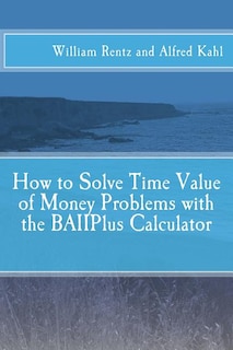 Front cover_How to Solve Time Value of Money Problems with the BAIIPlus Calculator
