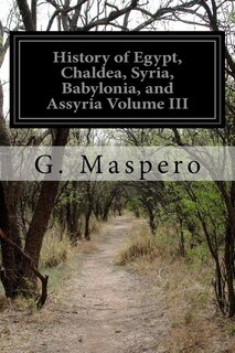 Couverture_History of Egypt, Chaldea, Syria, Babylonia, and Assyria Volume III
