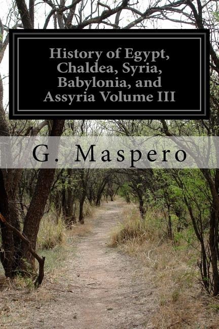 Couverture_History of Egypt, Chaldea, Syria, Babylonia, and Assyria Volume III