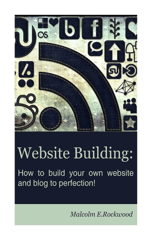 Front cover_Website Building - How To Build Your Own Website And Blog To Perfection!