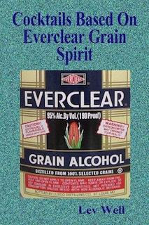 Front cover_Cocktails Based On Everclear Grain Spirit