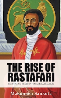 The Rise of Rastafari: Resistance, Redemption & Repatriation