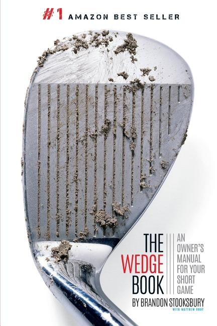 The Wedge Book: An Owner's Manual For Your Short Game