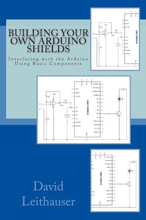 Building Your Own Arduino Shields: Interfacing With The Arduino Using Basic Components