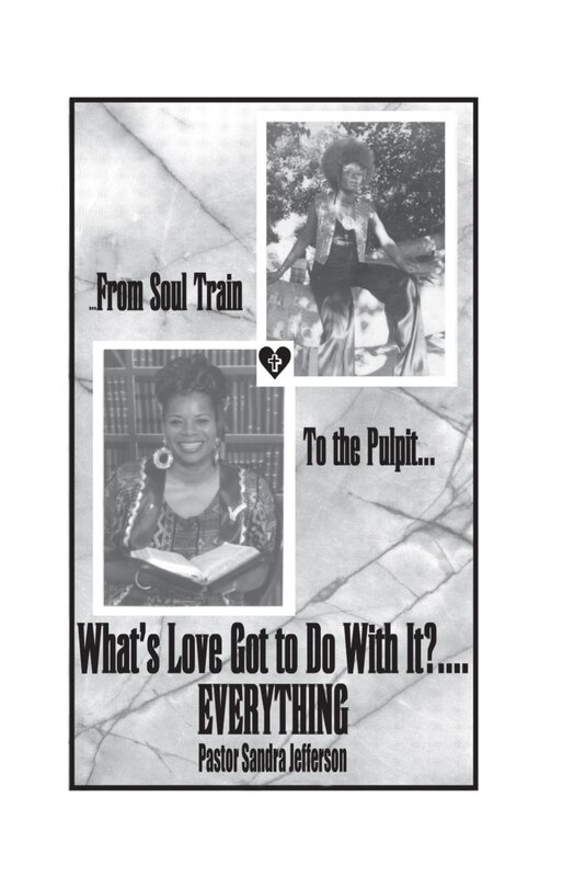 Front cover_......From Soul Train To the Pulpit..... What's Love Got To Do With It? Everything