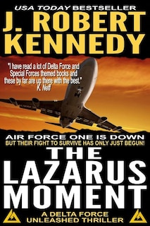 The Lazarus Moment: A Delta Force Unleashed Thriller Book #3